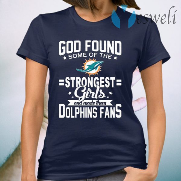 Miami Dolphins NFL Football God Found Some Of The Strongest Girls Adoring Fans Women's T-Shirt