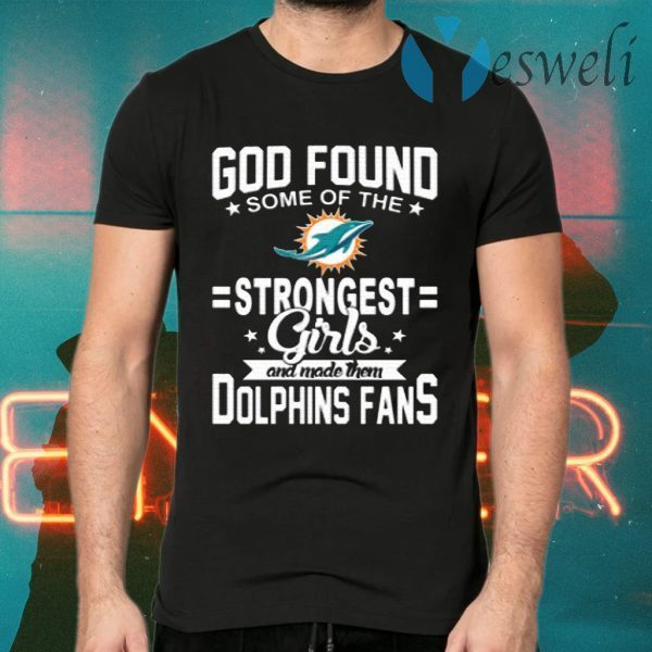 Miami Dolphins NFL Football God Found Some Of The Strongest Girls Adoring Fans Women's T-Shirts