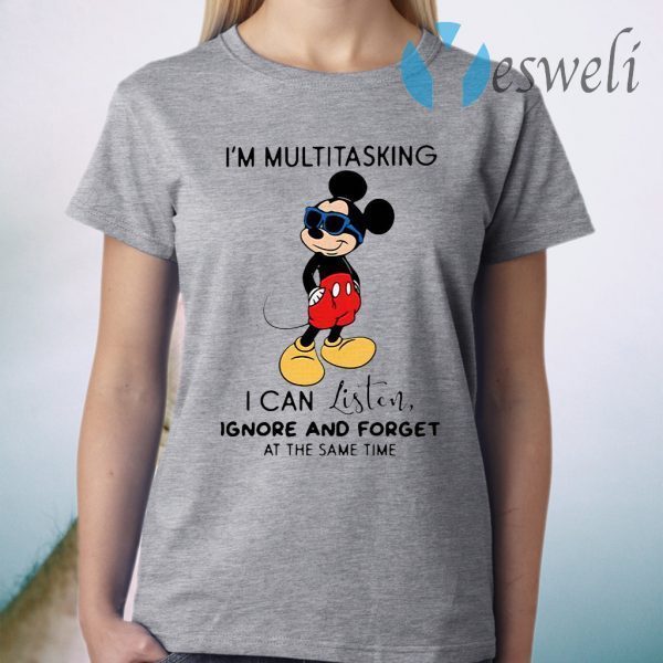 Mickey Mouse I’m Multitasking I Can Listen Ignore And Forget At The Same Time T-Shirt