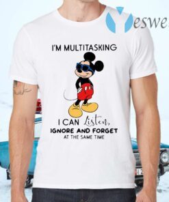 Mickey Mouse I’m Multitasking I Can Listen Ignore And Forget At The Same Time T-Shirts