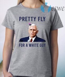 Mike Pence Pretty Fly For A White Guy T-Shirt