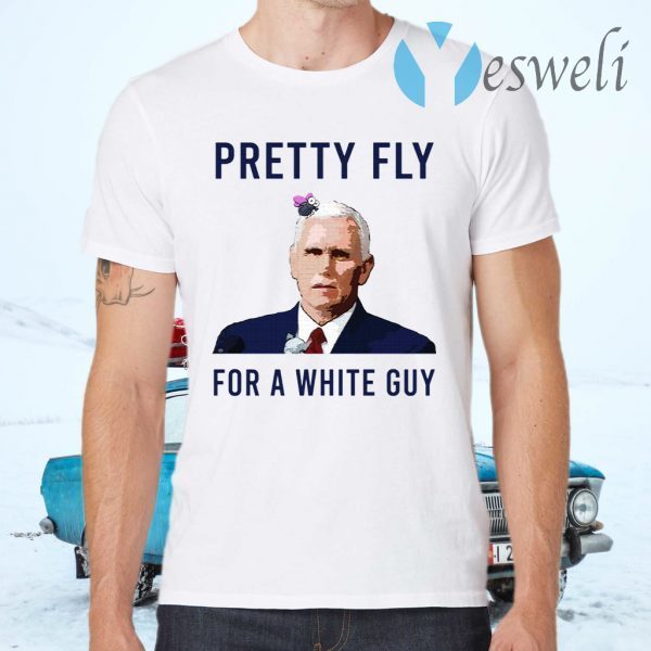 Mike Pence Pretty Fly For A White Guy T-Shirts