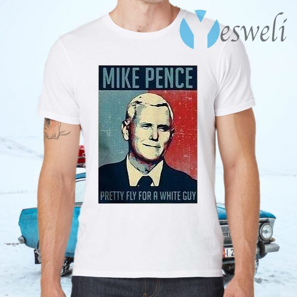 Mike Pence pretty fly for a white guy T-Shirts