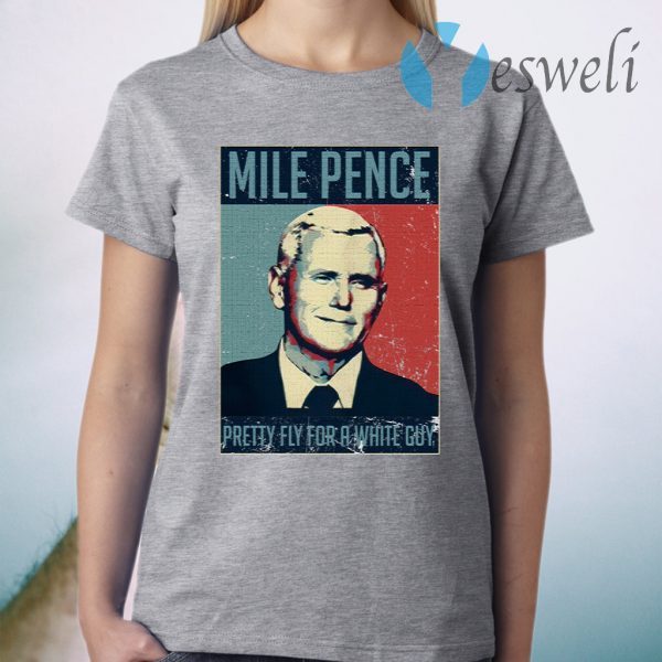 Mike. Pence Pretty Fly For A White Guy T-Shirt