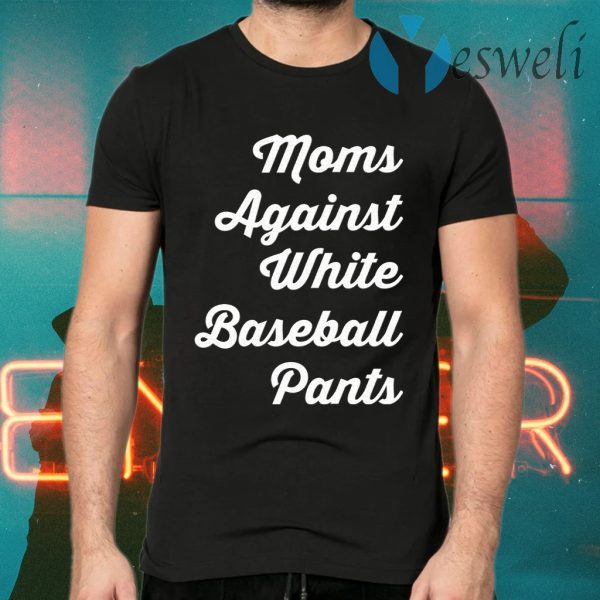 Mom against white baseball pants T-Shirts