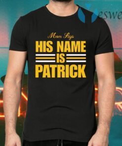 Mom says his name is Patrick T-Shirts
