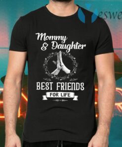 Mommy Daughter Best Friends For Life T-Shirts