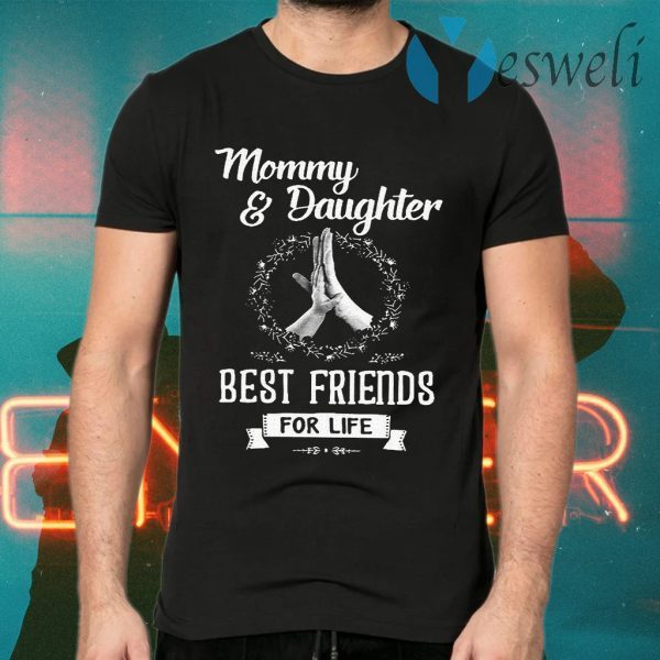 Mommy Daughter Best Friends For Life T-Shirts