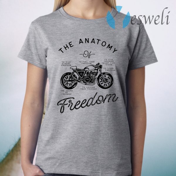 Motorcycle The Anatomy To Give Others Freedom To Fuel Your Freedom The Sound Of Freedom T-Shirt