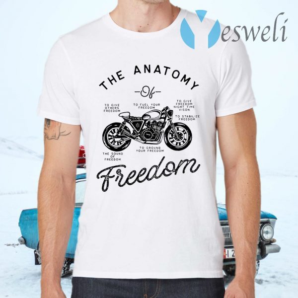 Motorcycle The Anatomy To Give Others Freedom To Fuel Your Freedom The Sound Of Freedom T-Shirts