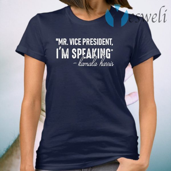 Mr. Vice President I’m Speaking Kamala Harris Feminist Saying Quote T-Shirt