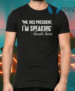 Mr. Vice President I’m Speaking Kamala Harris Feminist Saying Quote T-Shirts
