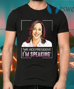 Mr. Vice President I’m Speaking Kamala Harris Saying Quote T-Shirts