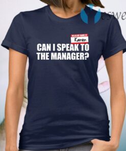 My name is Karen can I speak to the manager T-Shirt