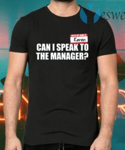 My name is Karen can I speak to the manager T-Shirts