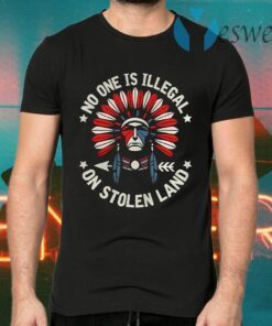 No One Is Illegal On Stolen Land Indigenous Immigrant T-Shirts