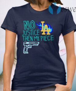 No justice then my piece la T-Shirt