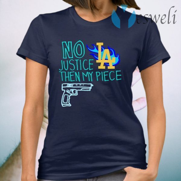 No justice then my piece la T-Shirt