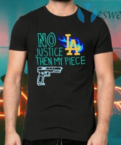 No justice then my piece la T-Shirts