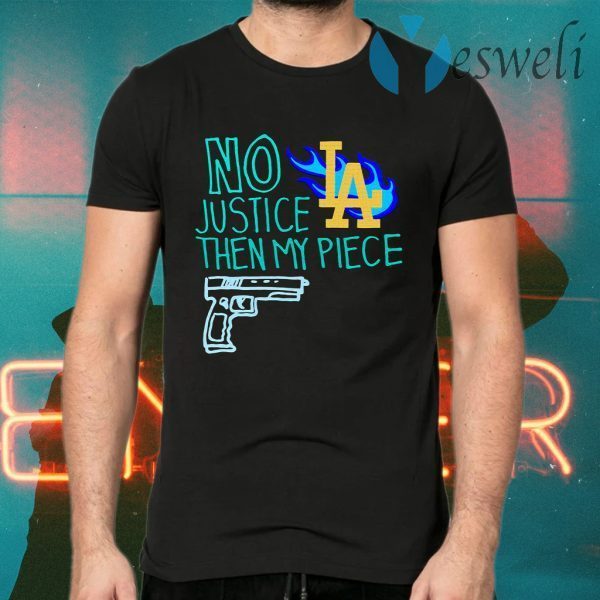 No justice then my piece la T-Shirts