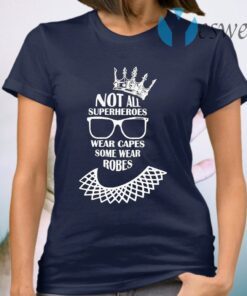Notorious RBG not all superheroes wear capes some wear robes T-Shirt