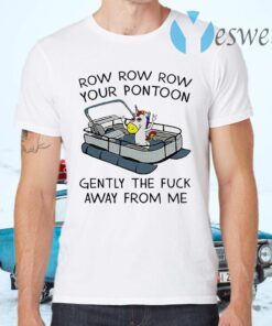 Official Unicorn Row Row Row your Pontoon gently the fuck away from me T-Shirts