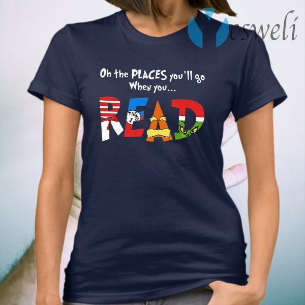 Oh The Places You’ll Go When You Read T-Shirt