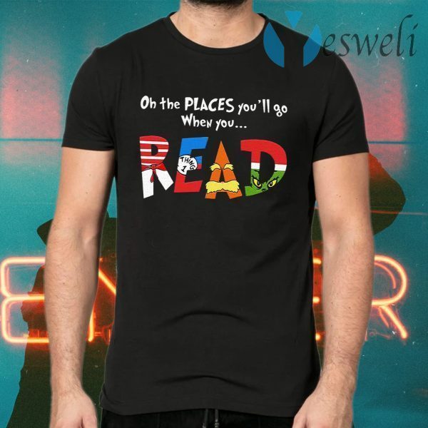 Oh The Places You’ll Go When You Read T-Shirts