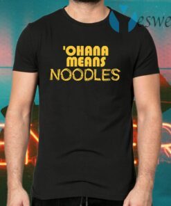 Ohana Means Noodles T-Shirts