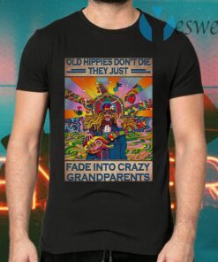 Old hippies don't die they just fade into crazy grandparents T-Shirts