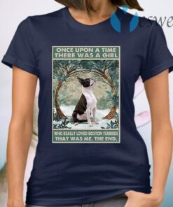 Once upon a time there was a girl who really loved boston terriers T-Shirt