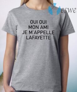 Oui Oui Mon Ami Je M’appelle Lafayette T-Shirt