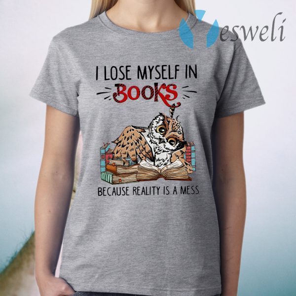 Owl I lose myself in Books because reality is a mess T-Shirt