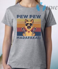 Pew Pew Madafakas German Shepherd T-Shirt