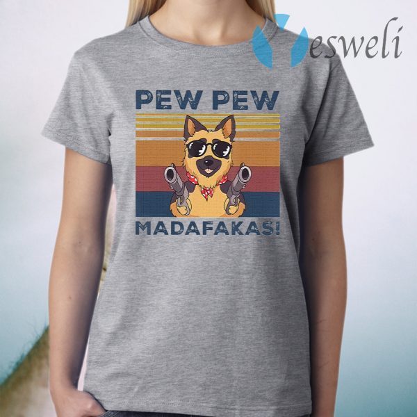 Pew Pew Madafakas German Shepherd T-Shirt