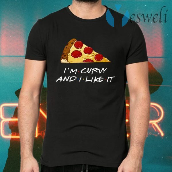 Pizza I’m Curvy And I Like It T-Shirts
