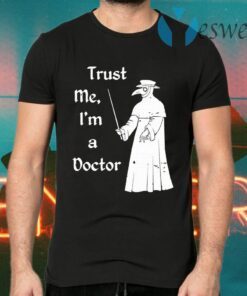Plague Doctor Trust me I’m a doctor T-Shirts