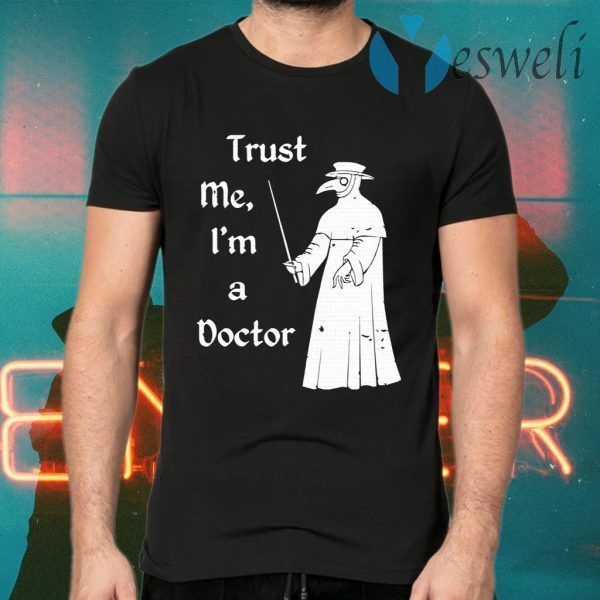 Plague Doctor Trust me I’m a doctor T-Shirts