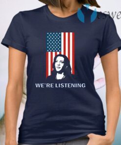 Political VP Candidate - We're Listening to Kamala Harris T-Shirt