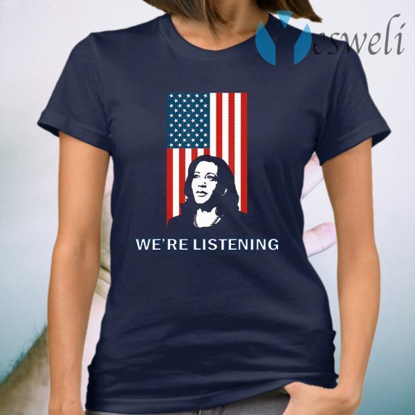 Political VP Candidate - We're Listening to Kamala Harris T-Shirt