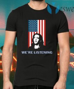 Political VP Candidate - We're Listening to Kamala Harris T-Shirts