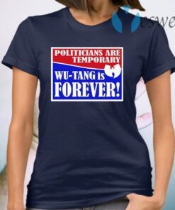 Politicians Are Temporary Wutang Is Forever T-Shirt