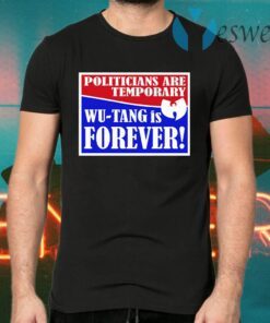 Politicians Are Temporary Wutang Is Forever T-Shirts