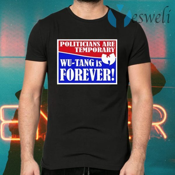 Politicians Are Temporary Wutang Is Forever T-Shirts