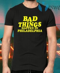 Presidents Ridiculous Quote-Bad Things Happen in Philadelphia T-Shirts