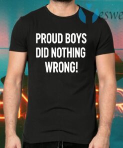 Proud Boys Did Nothing Wrong T-Shirts