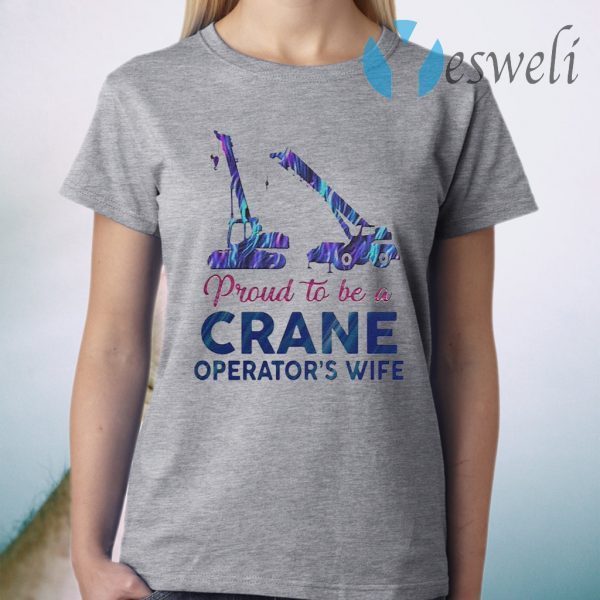 Proud to be a crane operator’s wife T-Shirt