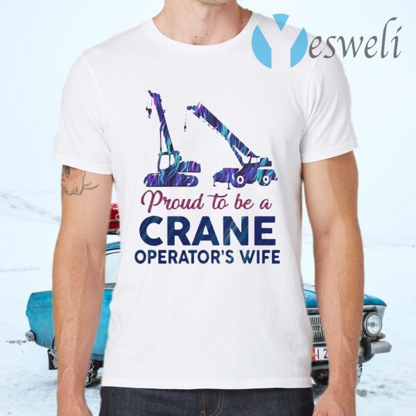 Proud to be a crane operator’s wife T-Shirts