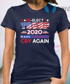 Re-Elect Trump 2020 Make Liberals Cry Again T-Shirt