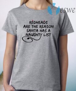 Redheads Are The Reason Santa Has A Naughty List T-Shirt